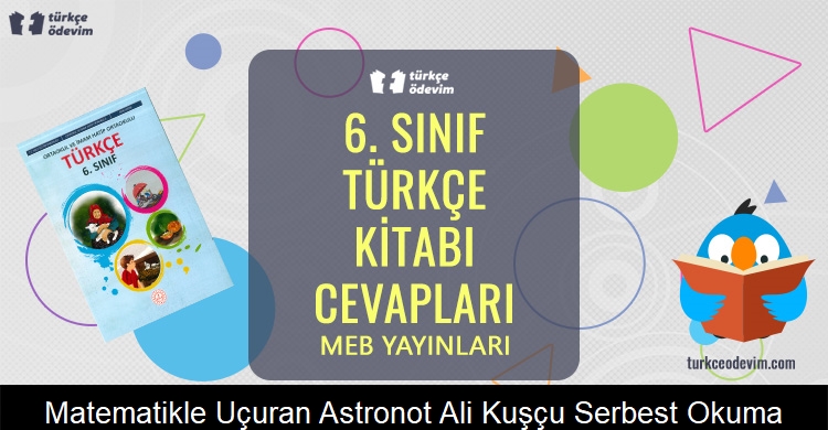 Matematikle Uçuran Astronot Ali Kuşçu (1400-1474) Serbest Okuma Metni Cevapları (6. Sınıf Türkçe)