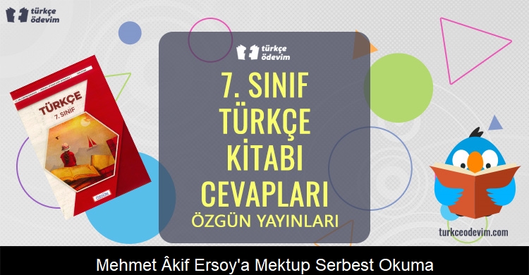 Mehmet Âkif Ersoy'a Mektup Serbest Okuma Metni Cevapları (7. Sınıf Türkçe)