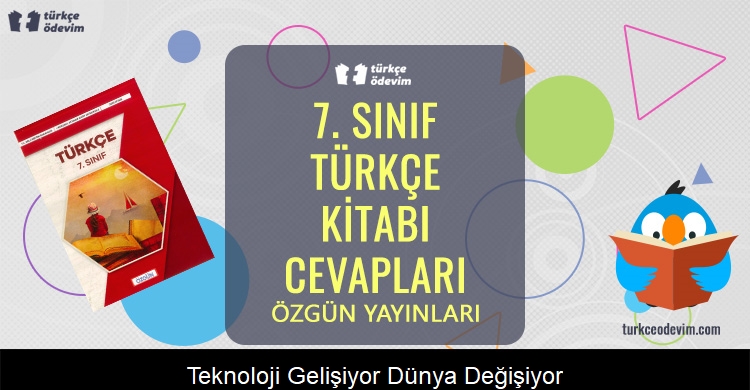 Teknoloji Gelişiyor, Dünya Değişiyor Metni Cevapları (7. Sınıf Türkçe)