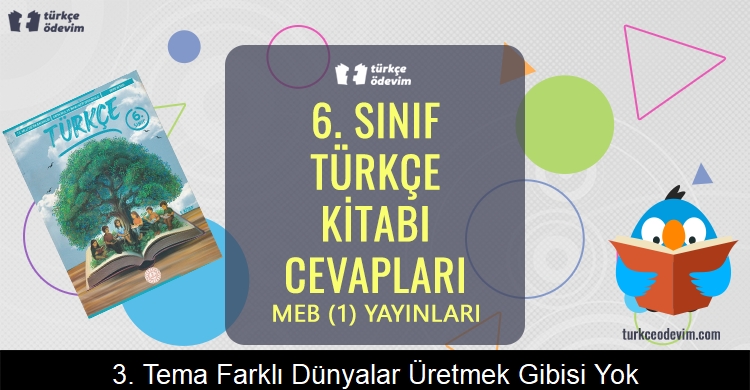 3. Tema Farklı Dünyalar: Üretmek Gibisi Yok! Metni Cevapları (6. Sınıf Türkçe)