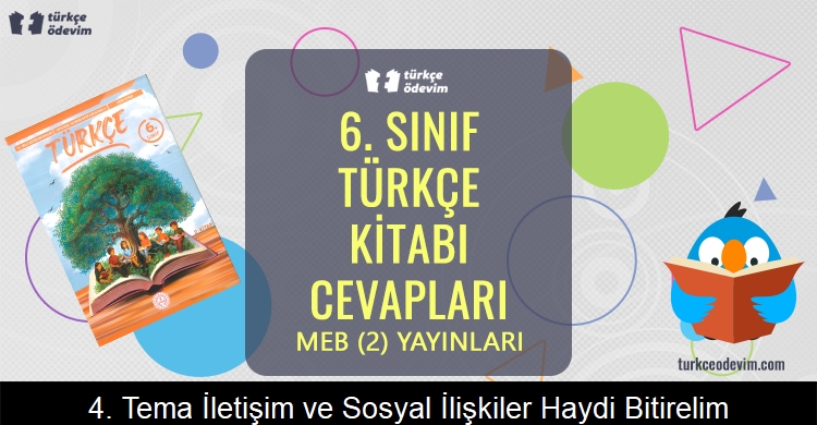 4. Tema İletişim ve Sosyal İlişkiler: Haydi, Bitirelim! Metni Cevapları (6. Sınıf Türkçe)