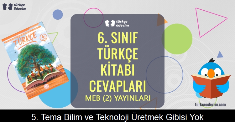 5. Tema Bilim ve Teknoloji: Üretmek Gibisi Yok! Metni Cevapları (6. Sınıf Türkçe)