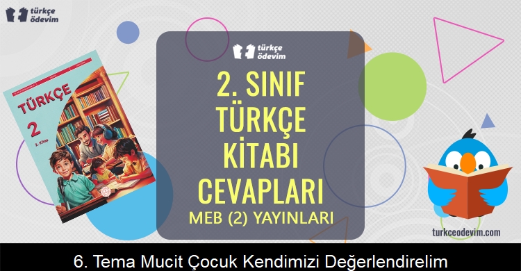 6. Tema: Mucit Çocuk Kendimizi Değerlendirelim Metni Cevapları (2. Sınıf Türkçe)