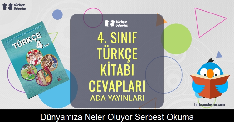 Dünyamıza Neler Oluyor? Serbest Okuma Metni Cevapları (4. Sınıf Türkçe)