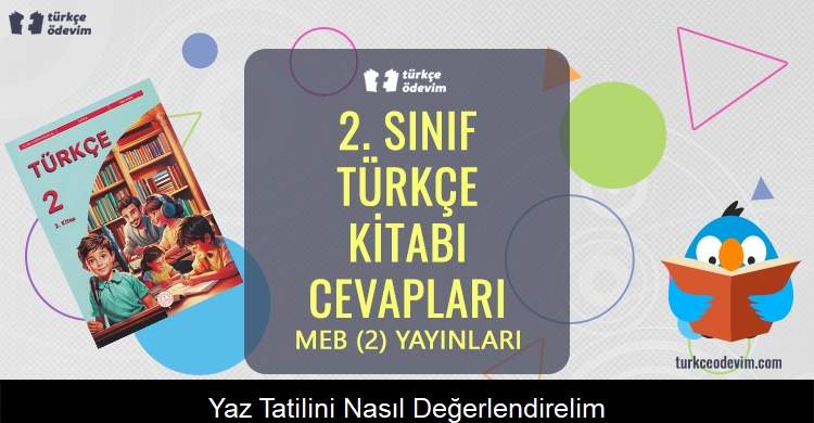 Yaz Tatilini Nasıl Değerlendirelim? Metni Cevapları (2. Sınıf Türkçe)